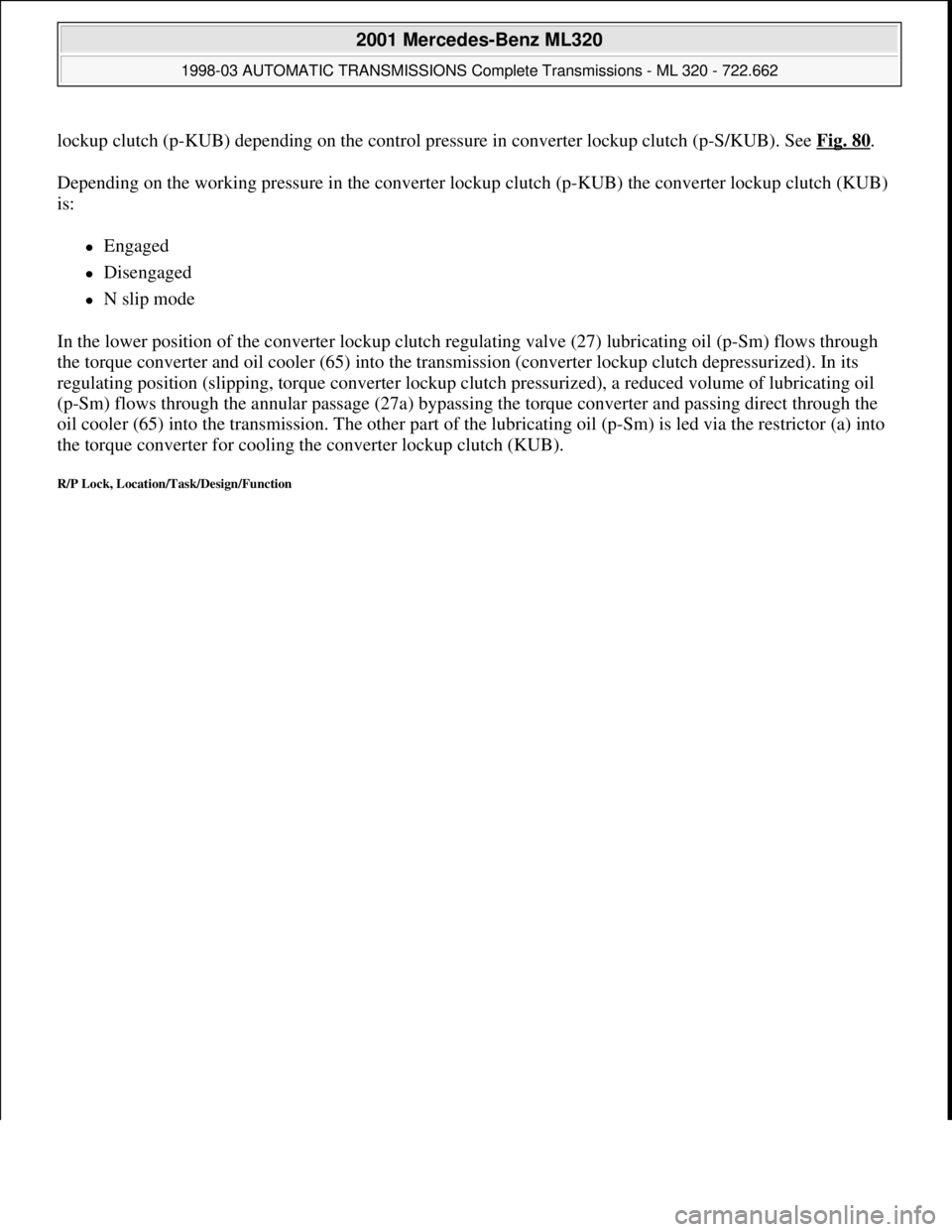MERCEDES-BENZ ML430 1997 Complete Repair Manual lockup clutch (p-KUB) depending on the control pressure in converter lockup clutch (p-S/KUB). See Fig. 80.
Depending on the working pressure in the converter lockup clutch (p-KUB) the converter lockup MERCEDES-BENZ ML430 1997 Complete Repair Manual lockup clutch (p-KUB) depending on the control pressure in converter lockup clutch (p-S/KUB). See Fig. 80.
Depending on the working pressure in the converter lockup clutch (p-KUB) the converter lockup