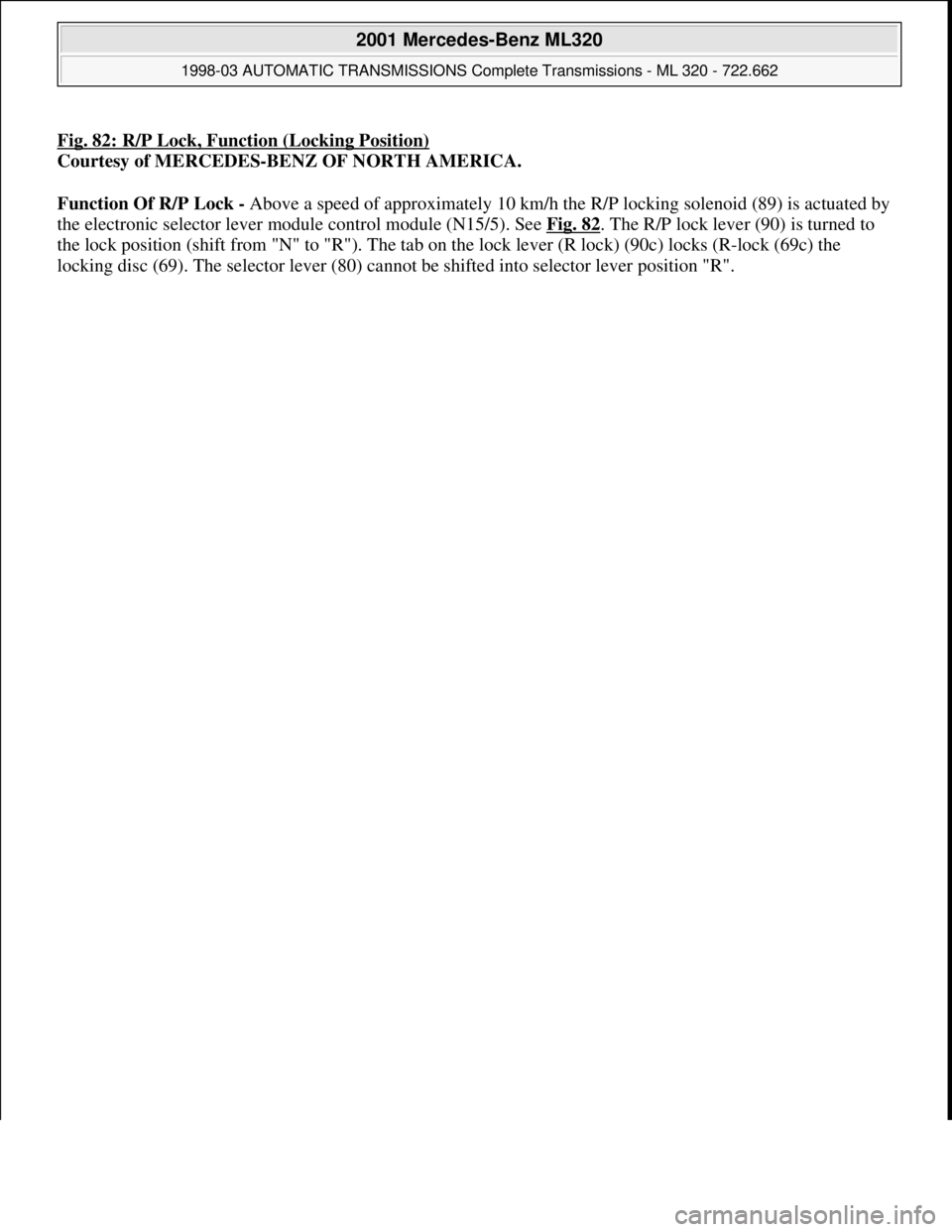 MERCEDES-BENZ ML430 1997  Complete Repair Manual Fig. 82: R/P Lock, Function (Locking Position)
Courtesy of MERCEDES-BENZ OF NORTH AMERICA. 
Function Of R/P Lock - Above a speed of approximately 10 km/h the R/P locking solenoid (89) is actuated by 
