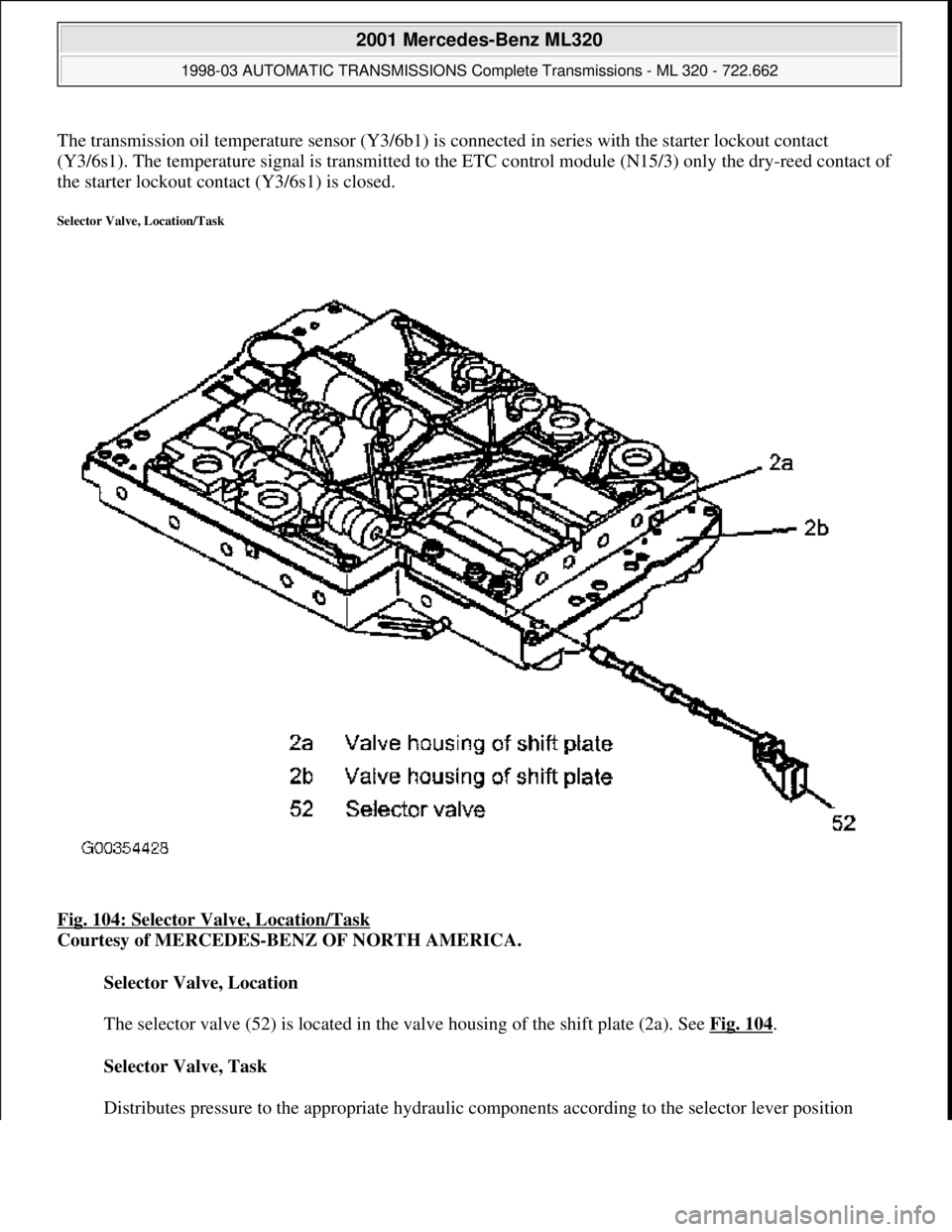 MERCEDES-BENZ ML430 1997  Complete Repair Manual The transmission oil temperature sens or (Y3/6b1) is connected in series with the starter lockout contact  
(Y3/6s1). The temperature signal is tr  ansmitted to the ETC control module (N 15/3) only th