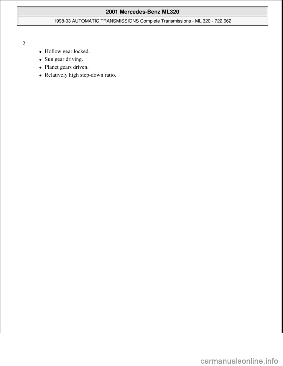MERCEDES-BENZ ML430 1997  Complete Repair Manual 2.
Hollow gear locked.  
Sun gear driving.  
Planet gears driven.  
Relatively high step-down ratio. 
 
2001 Mercedes-Benz ML320 
1998-03 AUTOMATIC TRANSMISSIONS Complete Transmissions - M