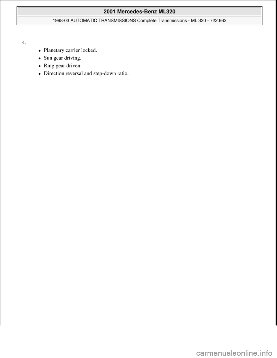 MERCEDES-BENZ ML430 1997 Complete Repair Manual 4.
Planetary carrier locked.
Sun gear driving.
Ring gear driven.
Direction reversal and step-down ratio.
2001 Mercedes-Benz ML320
1998-03 AUTOMATIC TRANSMISSIONS Complete Transmi MERCEDES-BENZ ML430 1997 Complete Repair Manual 4.
Planetary carrier locked.
Sun gear driving.
Ring gear driven.
Direction reversal and step-down ratio.
2001 Mercedes-Benz ML320
1998-03 AUTOMATIC TRANSMISSIONS Complete Transmi