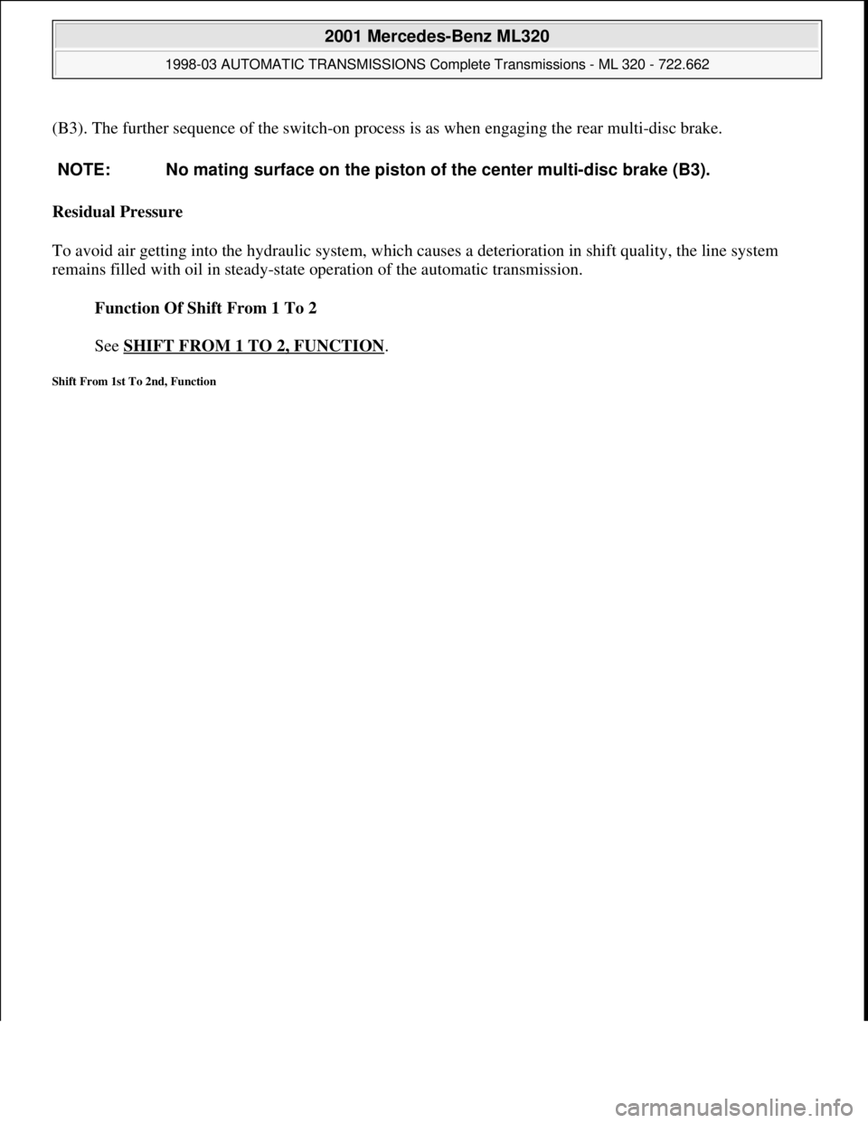 MERCEDES-BENZ ML430 1997 Complete Repair Manual (B3). The further sequence of the switch-on process is as when engaging the rear multi-disc brake.
Residual Pressure
To avoid air getting into the hydraulic system, which causes a deterioration in s MERCEDES-BENZ ML430 1997 Complete Repair Manual (B3). The further sequence of the switch-on process is as when engaging the rear multi-disc brake.
Residual Pressure
To avoid air getting into the hydraulic system, which causes a deterioration in s