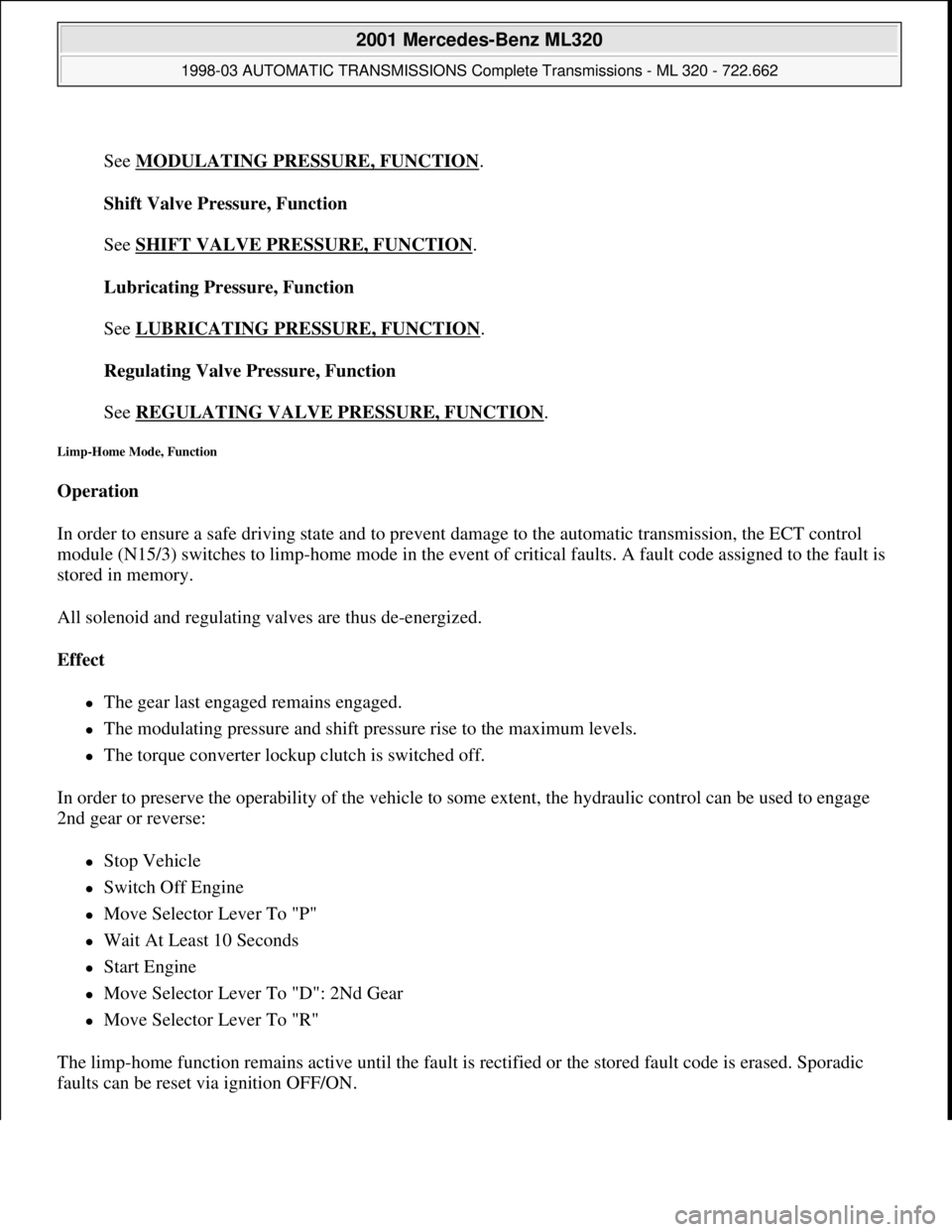 MERCEDES-BENZ ML430 1997 Complete Repair Manual
See MODULATING PRESSURE, FUNCTION
.
Shift Valve Pressure, Function
See SHIFT VALVE PRESSURE, FUNCTION
.
Lubricating Pressure, Function
See LUBRICATING PRESSURE, FUNCTION
.
Regulating Valve MERCEDES-BENZ ML430 1997 Complete Repair Manual
See MODULATING PRESSURE, FUNCTION
.
Shift Valve Pressure, Function
See SHIFT VALVE PRESSURE, FUNCTION
.
Lubricating Pressure, Function
See LUBRICATING PRESSURE, FUNCTION
.
Regulating Valve