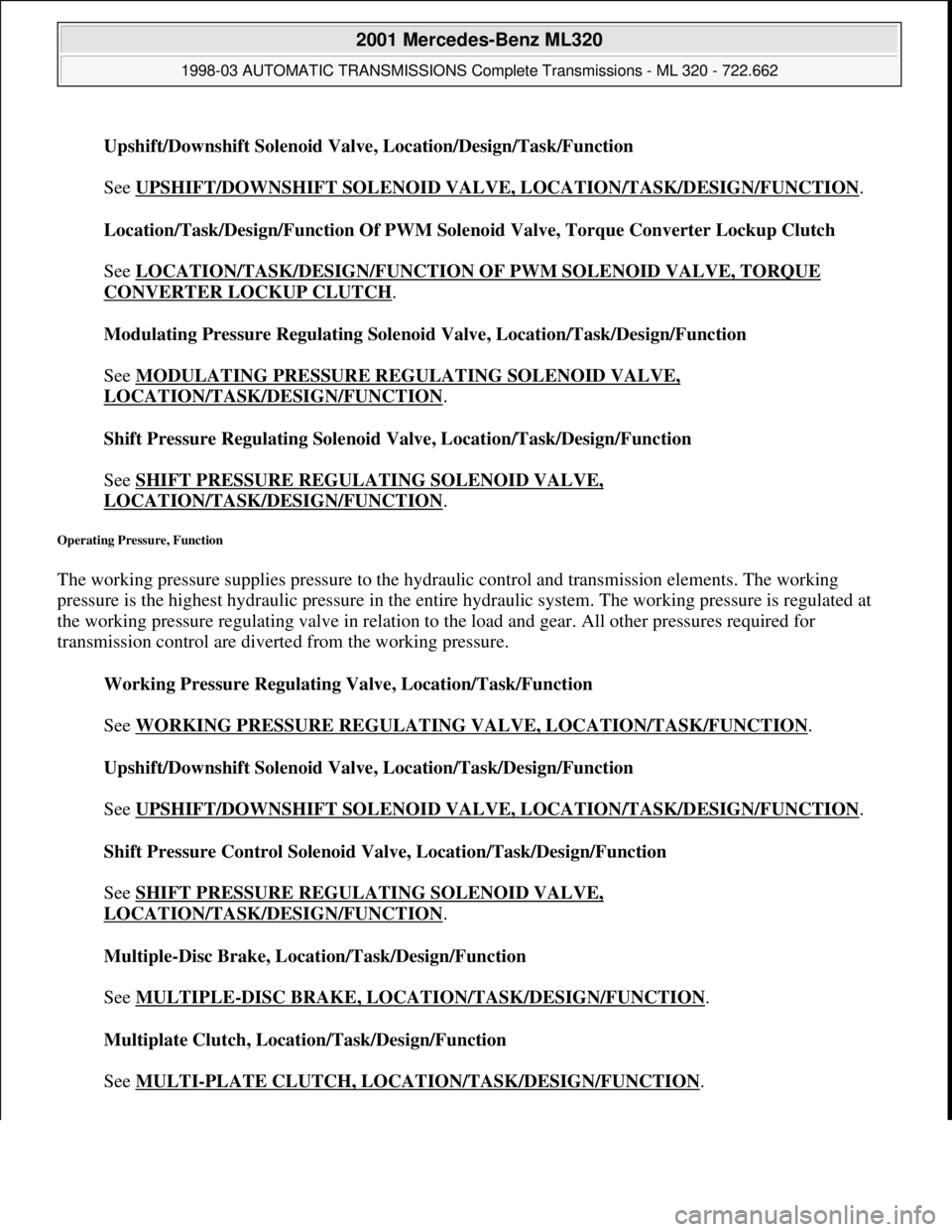 MERCEDES-BENZ ML430 1997 Complete Repair Manual Upshift/Downshift Solenoid Valve, Location/Design/Task/Function
See UPSHIFT/DOWNSHIFT SOLENOID VALVE, LOCATION/TASK/DESIGN/FUNCTION
.
Location/Task/Design/Function Of PWM Solenoid Valve, Torque Co MERCEDES-BENZ ML430 1997 Complete Repair Manual Upshift/Downshift Solenoid Valve, Location/Design/Task/Function
See UPSHIFT/DOWNSHIFT SOLENOID VALVE, LOCATION/TASK/DESIGN/FUNCTION
.
Location/Task/Design/Function Of PWM Solenoid Valve, Torque Co