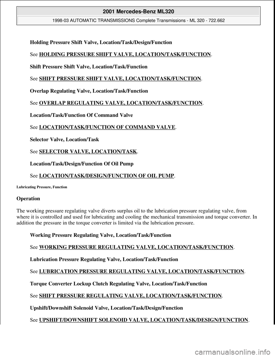 MERCEDES-BENZ ML430 1997 Complete Repair Manual Holding Pressure Shift Valve, Location/Task/Design/Function
See HOLDING PRESSURE SHIFT VALVE, LOCATION/TASK/FUNCTION
.
Shift Pressure Shift Valve, Location/Task/Function
See SHIFT PRESSURE SHIF MERCEDES-BENZ ML430 1997 Complete Repair Manual Holding Pressure Shift Valve, Location/Task/Design/Function
See HOLDING PRESSURE SHIFT VALVE, LOCATION/TASK/FUNCTION
.
Shift Pressure Shift Valve, Location/Task/Function
See SHIFT PRESSURE SHIF
