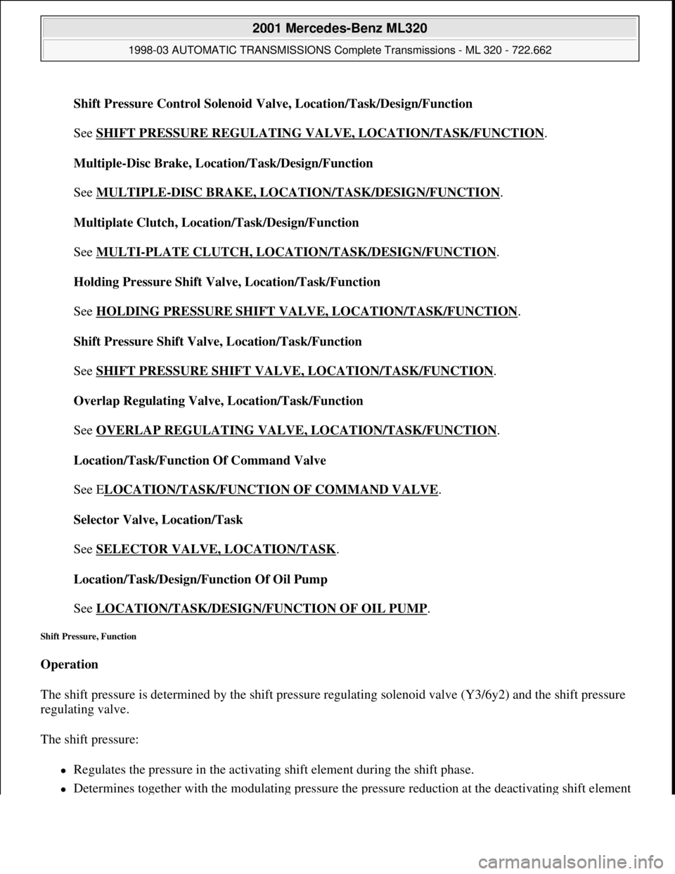 MERCEDES-BENZ ML430 1997 Complete Repair Manual Shift Pressure Control Solenoid Valve, Location/Task/Design/Function
See SHIFT PRESSURE REGULATING VALVE, LOCATION/TASK/FUNCTION
.
Multiple-Disc Brake, Location/Task/Design/Function
See MULTIPL MERCEDES-BENZ ML430 1997 Complete Repair Manual Shift Pressure Control Solenoid Valve, Location/Task/Design/Function
See SHIFT PRESSURE REGULATING VALVE, LOCATION/TASK/FUNCTION
.
Multiple-Disc Brake, Location/Task/Design/Function
See MULTIPL