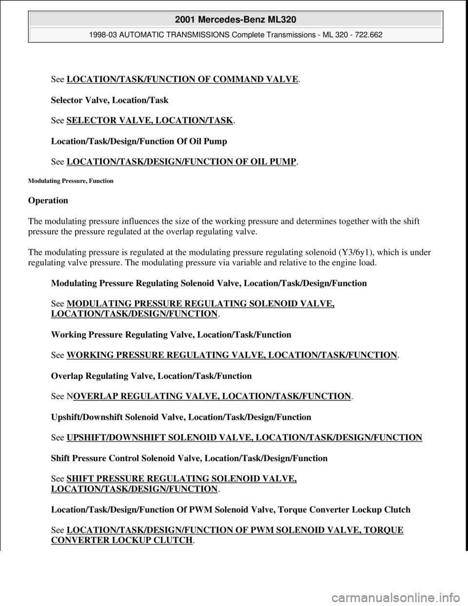 MERCEDES-BENZ ML430 1997 Complete Repair Manual
See LOCATION/TASK/FUNCTION OF COMMAND VALVE
.
Selector Valve, Location/Task
See SELECTOR VALVE, LOCATION/TASK
.
Location/Task/Design/Function Of Oil Pump
See LOCATION/TASK/DESIGN/FUNCTION OF MERCEDES-BENZ ML430 1997 Complete Repair Manual
See LOCATION/TASK/FUNCTION OF COMMAND VALVE
.
Selector Valve, Location/Task
See SELECTOR VALVE, LOCATION/TASK
.
Location/Task/Design/Function Of Oil Pump
See LOCATION/TASK/DESIGN/FUNCTION OF