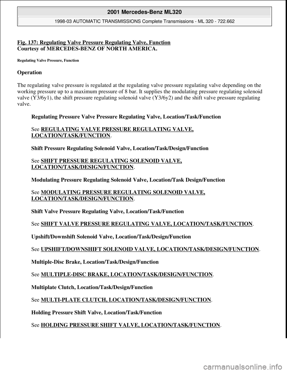 MERCEDES-BENZ ML430 1997  Complete Repair Manual Fig. 137: Regulating Valve Pressure Regulating Valve, Function
Courtesy of MERCEDES-BENZ OF NORTH AMERICA. 
Regulating Valve Pressure, Function 
Operation  
The regulating valve pressure is regulated 