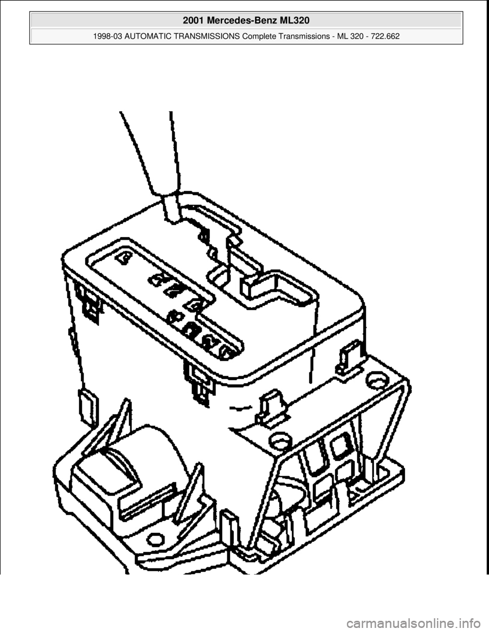 MERCEDES-BENZ ML430 1997  Complete Repair Manual  
2001 Mercedes-Benz ML320 
1998-03 AUTOMATIC TRANSMISSIONS Complete Transmissions - ML 320 - 722.662  
me  
Saturday, October 02, 2010 3:15:29 PMPage 258 © 2006 Mitchell Repair Information Company, 