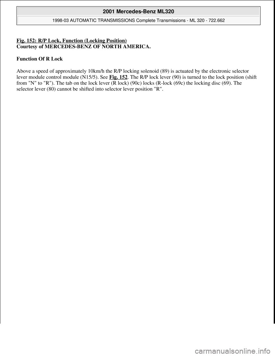 MERCEDES-BENZ ML430 1997  Complete Repair Manual Fig. 152: R/P Lock, Function (Locking Position)
Courtesy of MERCEDES-BENZ OF NORTH AMERICA. 
Function Of R Lock  
Above a speed of approximately 10km/h the R/P locking solenoid (89) is actuated by the