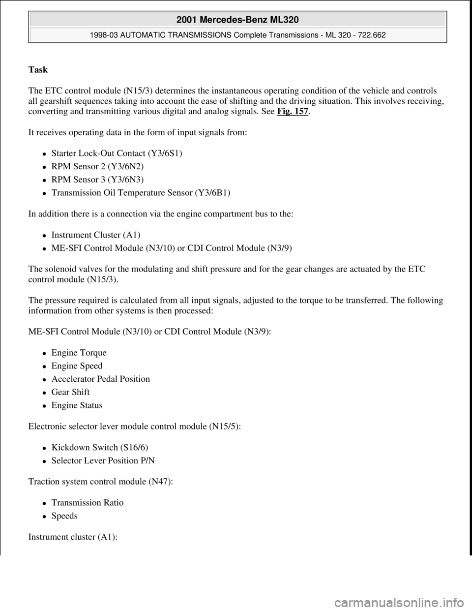 MERCEDES-BENZ ML430 1997  Complete Repair Manual Task  
The ETC control module (N15/3) determines the instantaneous operating condition of the vehicle and controls 
all gearshift sequences taking into account the ease of shifting and the driving sit
