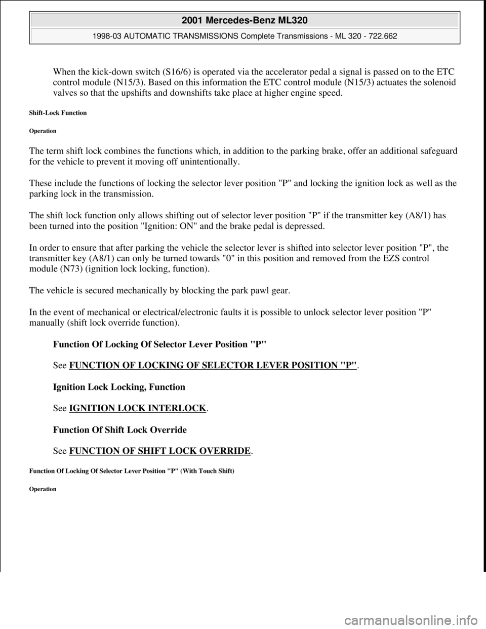 MERCEDES-BENZ ML430 1997  Complete Repair Manual When the kick-down switch (S16/6) is operated via the accelerator pedal a signal is passed on to the ETC 
control module (N15/3). Based on this information the ETC control module (N15/3) actuates the 