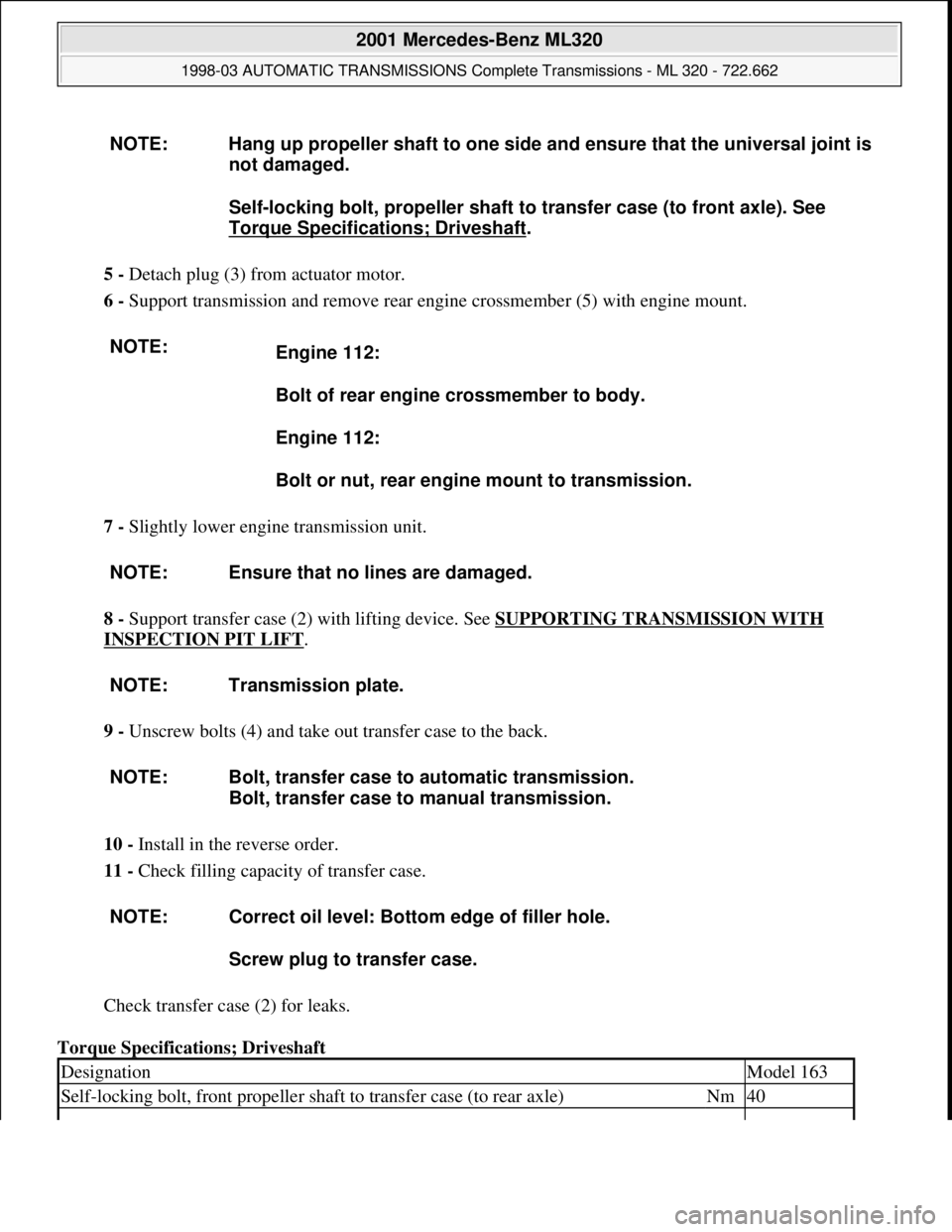 MERCEDES-BENZ ML430 1997  Complete Repair Manual 5 - Detach plug (3) from actuator motor.  
6 - Support transmission and remove rear engine crossmember (5) with engine mount. 
7 - Slightly lower engine transmission unit. 
8 - Support transfer case (