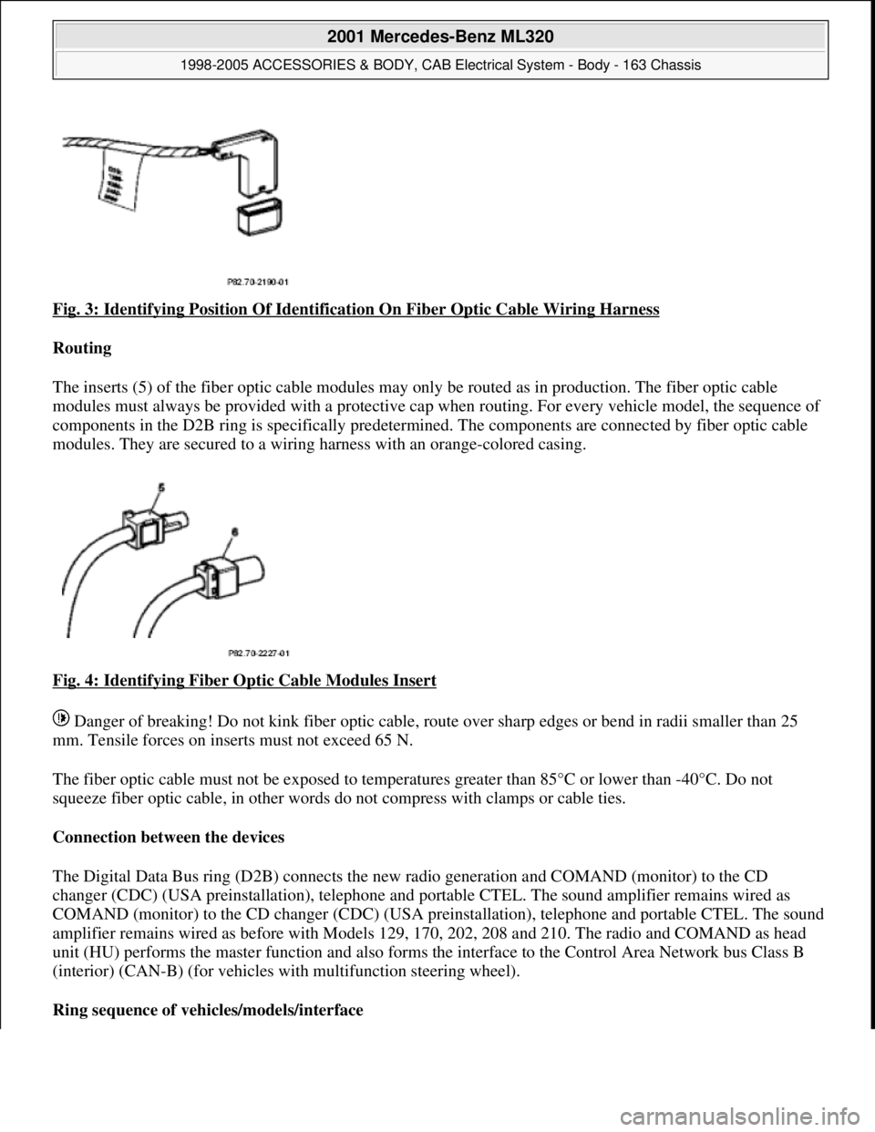 MERCEDES-BENZ ML430 1997  Complete Repair Manual Fig. 3: Identifying Position  Of Identification On Fiber Optic Cable Wiring Harness  
Routing     
The inserts (5) of the fiber optic cable modules may   only be routed as in production. The fiber opt