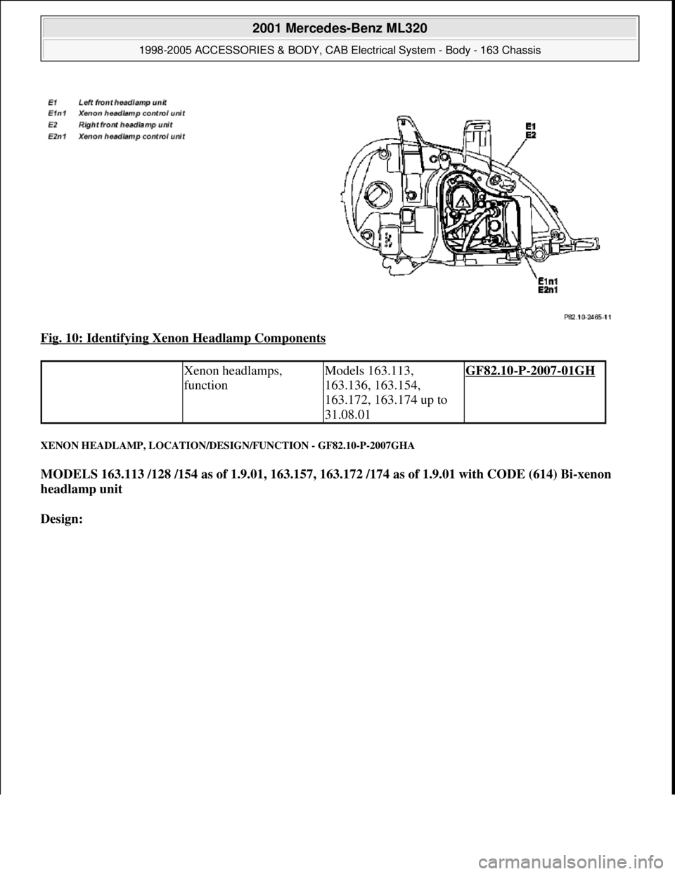 MERCEDES-BENZ ML430 1997  Complete Repair Manual Fig. 10: Identifying Xenon Headlamp Components 
XENON HEADLAMP, LOCATION/DESIGN/FUNCTION - GF82.10-P-2007GHA 
MODELS 163.113 /128 /154 as of 1.9.01, 163.157, 163.172 /174 as of 1.9.01 with CODE (614) 