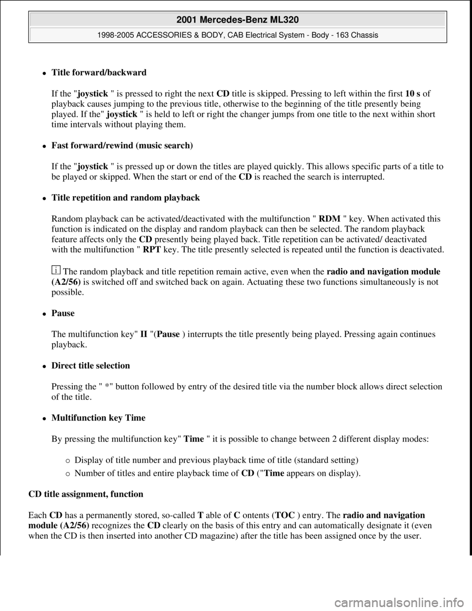 MERCEDES-BENZ ML430 1997  Complete Repair Manual Title forward/backward 
If the "joystick " is pressed to right the next CD title is skipped. Pressing to left within the first 10 s of 
playback causes jumping to the previous title, otherwise to t