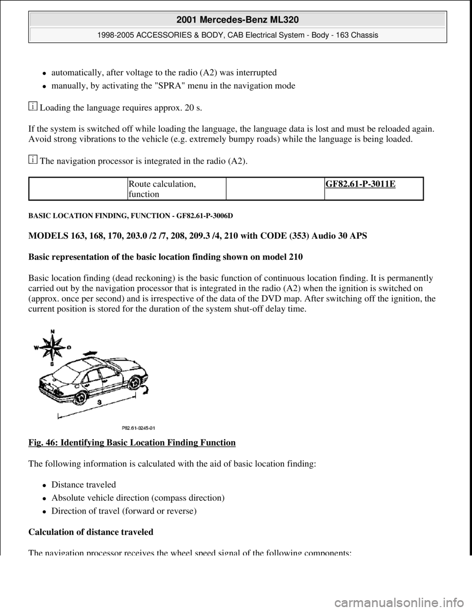 MERCEDES-BENZ ML430 1997  Complete Repair Manual automatically, after voltage to the radio (A2) was interrupted  
manually, by activating the "SPRA" menu in the navigation mode  
 Loading the language requires approx. 20 s. 
If the system is s