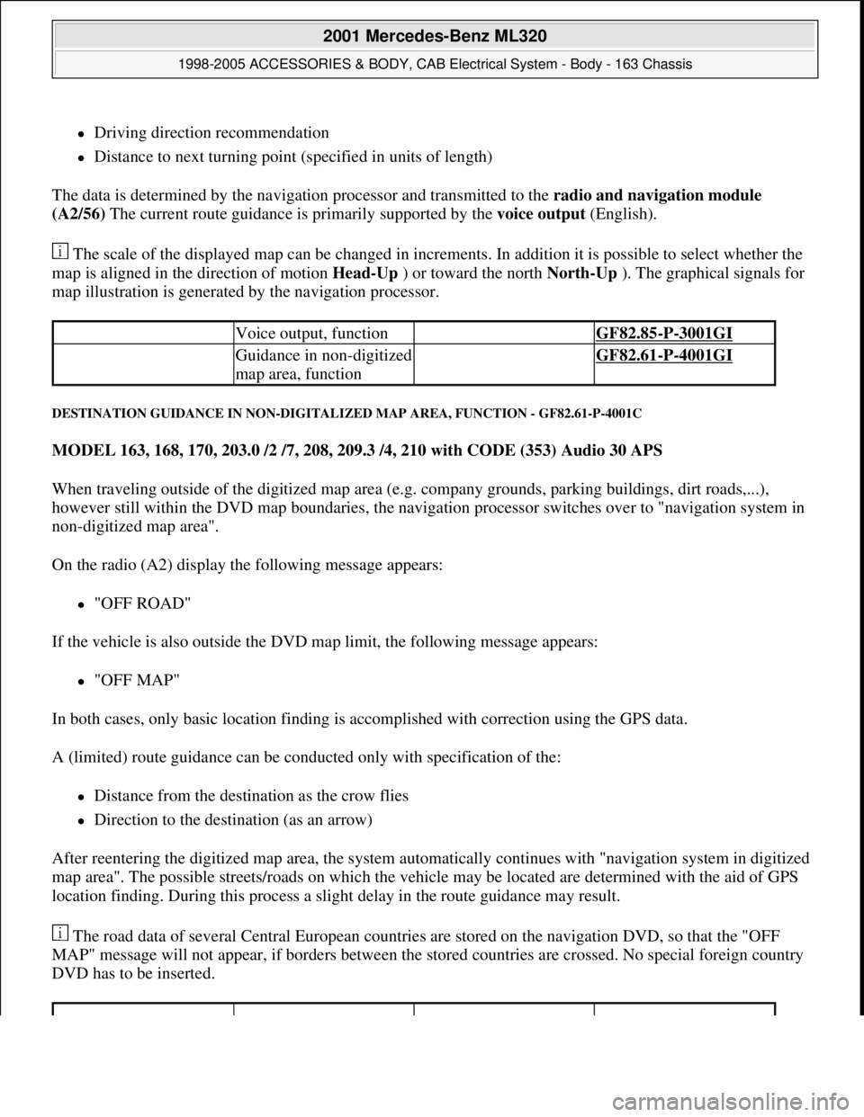 MERCEDES-BENZ ML430 1997  Complete Repair Manual Driving direction recommendation  
Distance to next turning point (specified in units of length)  
The data is determined by the navigation processor and transmitted to the radio and navigation 