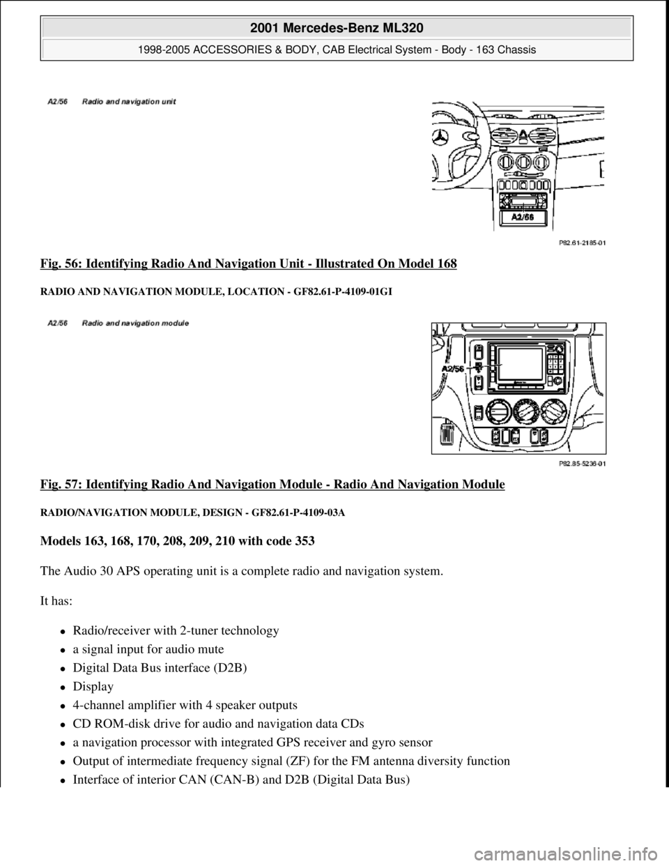 MERCEDES-BENZ ML430 1997  Complete Repair Manual Fig. 56: Identifying Radio And Navigation Unit - Illustrated On Model 168 
RADIO AND NAVIGATION MODULE , LOCATION - GF82.61-P-4109-01GI 
Fig. 57: Identifying Radio And Navigation Module - Radio And Na