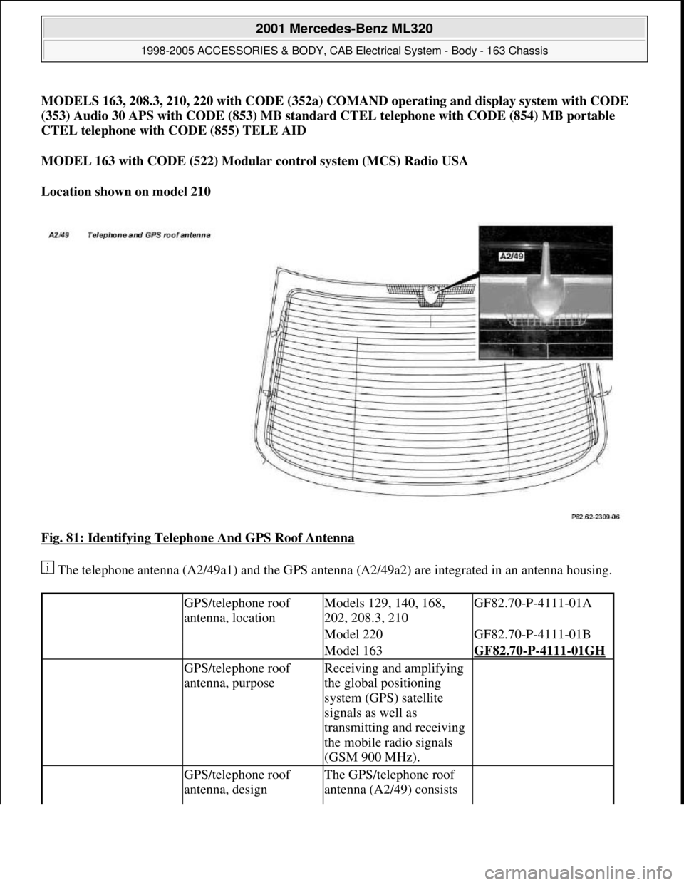 MERCEDES-BENZ ML430 1997  Complete Repair Manual MODELS 163, 208.3, 210, 220 with CODE (352a) COMAND operating and display system with CODE 
(353) Audio 30 APS with CODE (853) MB standard CTEL telephone with CODE (854) MB portable 
CTEL telephone wi