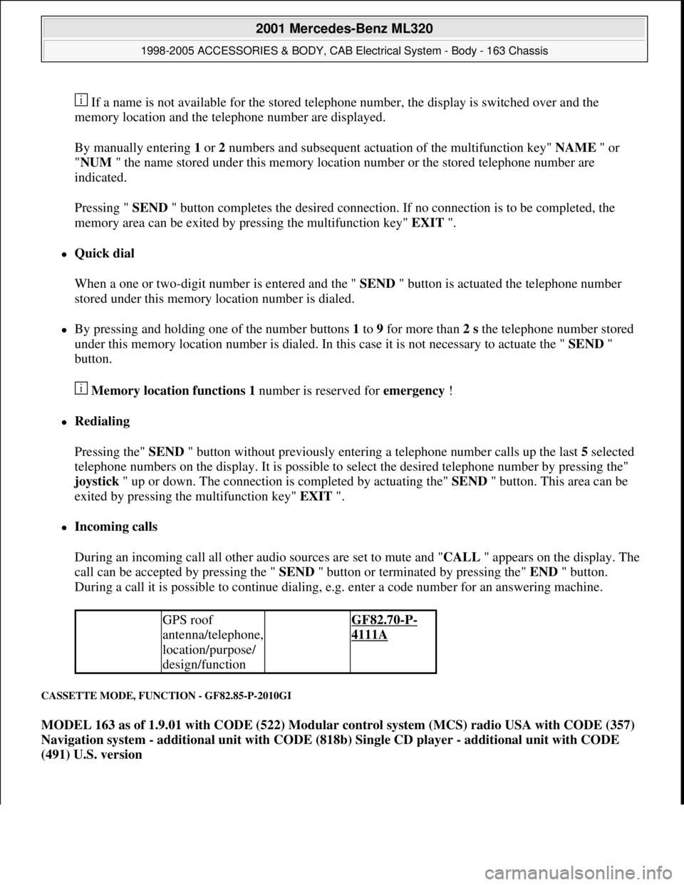 MERCEDES-BENZ ML430 1997  Complete Repair Manual  If a name is not available for the stored telephone number, the display is switched over and the 
memory location and the telephone number are displayed. 
By manually entering 1 or 2 numbers and subs