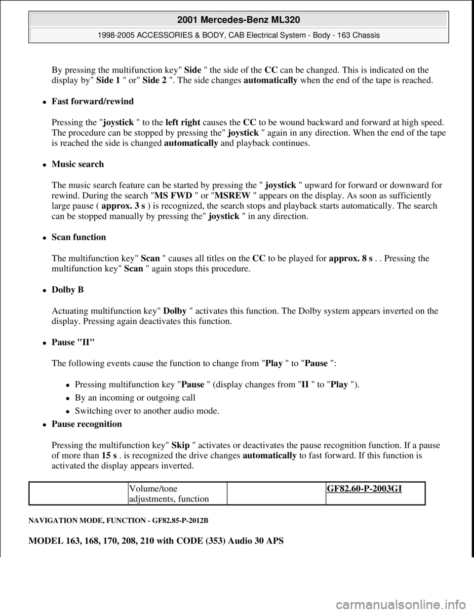 MERCEDES-BENZ ML430 1997  Complete Repair Manual By pressing the multifunction key" Side" the side of the CCcan be changed. This is indicated on the 
display by" Side 1 " or" Side 2 ". The side changes automatically when the end of the tape is reach