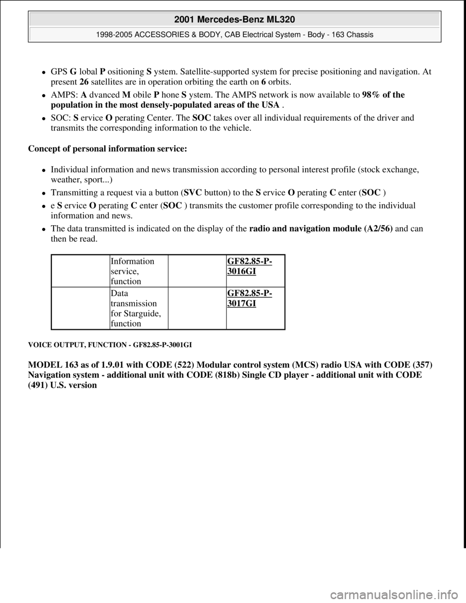 MERCEDES-BENZ ML430 1997  Complete Repair Manual GPS G lobal P ositioning S ystem. Satellite-supported system for precise positioning and navigation. At 
present 26 satellites are in operation orbiting the earth on 6 orbits.  
AMPS: A dvanced 