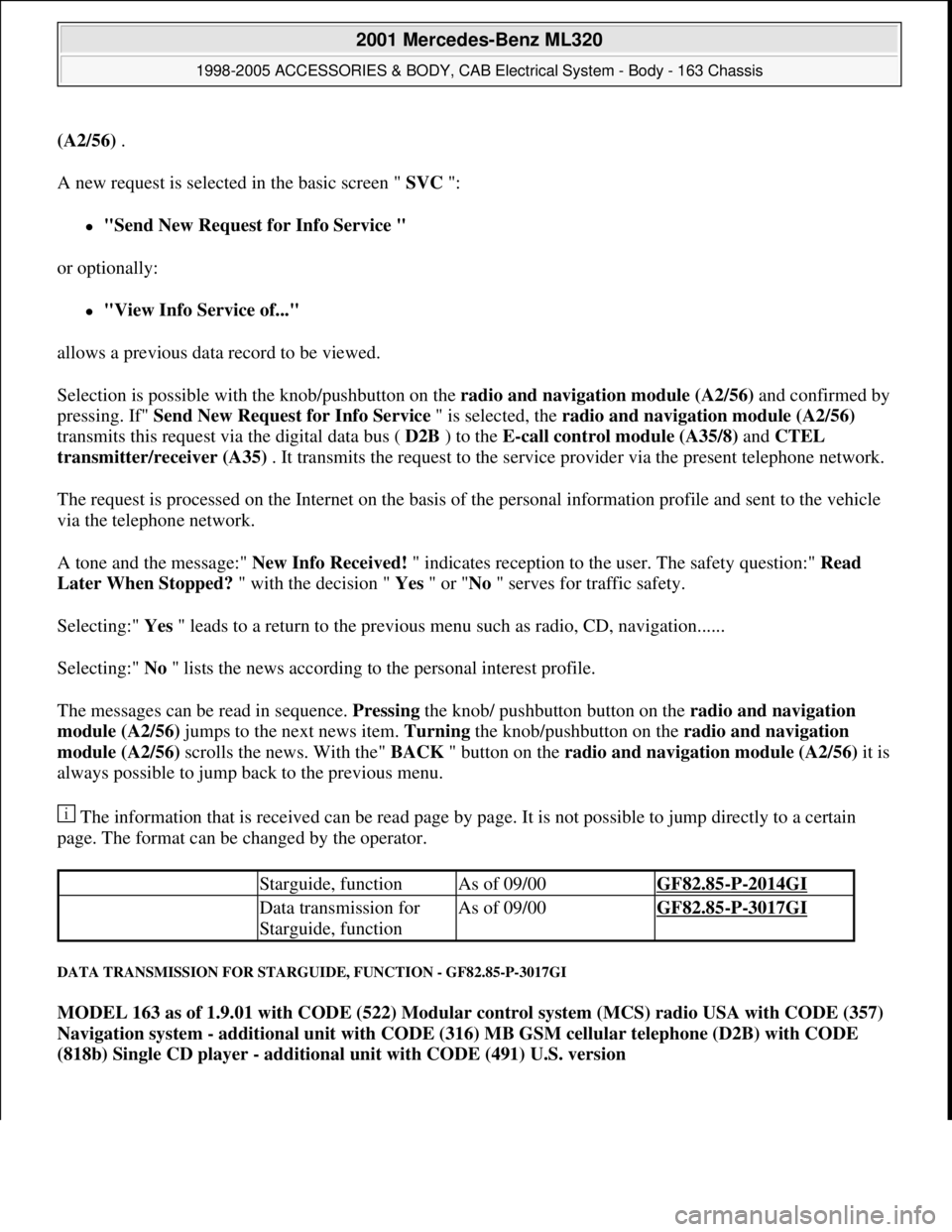 MERCEDES-BENZ ML430 1997  Complete Repair Manual (A2/56) . 
A new request is selected in the basic screen " SVC ": 
"Send New Request for Info Service "  
or optionally: 
"View Info Service of..."  
allows a previous data record to be viewed. 