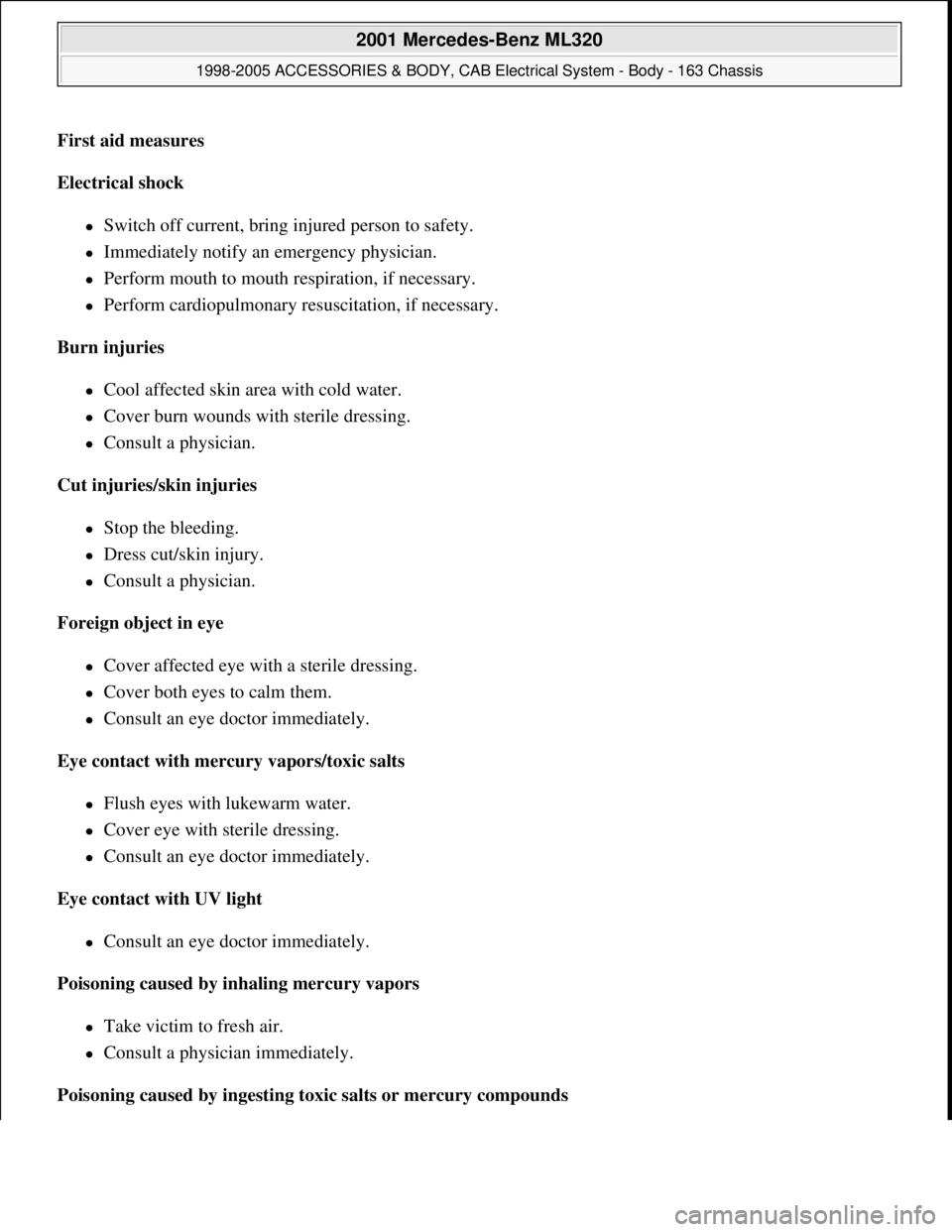 MERCEDES-BENZ ML430 1997  Complete Repair Manual First aid measures  
Electrical shock  
Switch off current, bring injured person to safety.  
Immediately notify an emergency physician.  
Perform mouth to mouth respiration, if necessary.  
