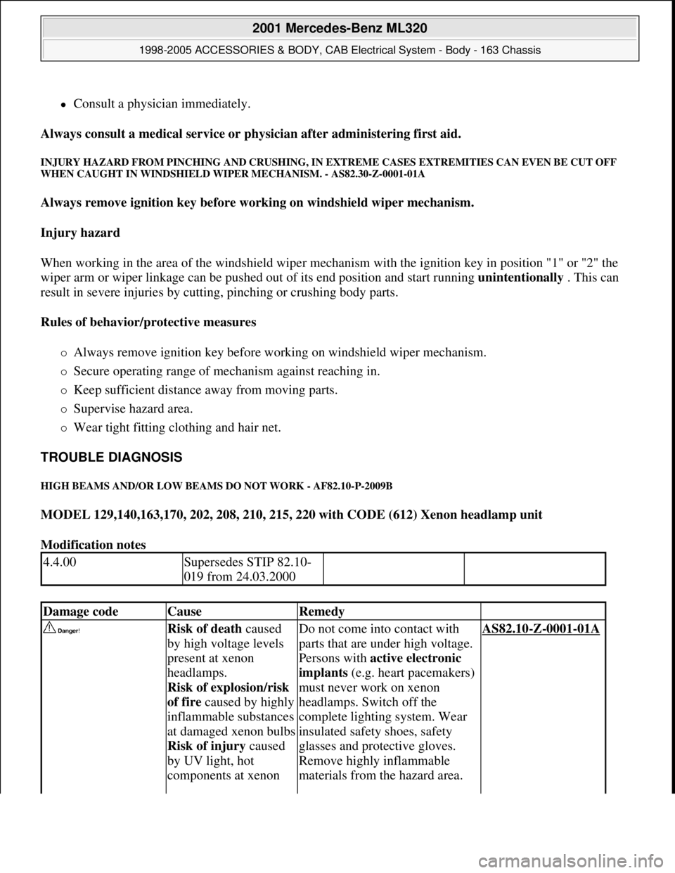 MERCEDES-BENZ ML430 1997  Complete Repair Manual Consult a physician immediately.  
Always consult a medical service or physician after administering first aid.  
INJURY HAZARD FROM PINCHING AND CRUSHING, IN EXTREME CASES EXTREMITIES CAN EVEN BE 