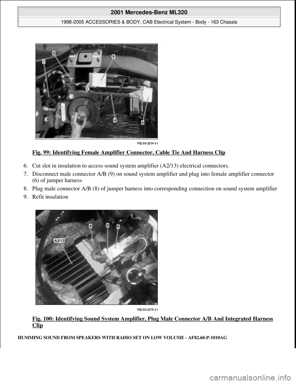 MERCEDES-BENZ ML430 1997  Complete Repair Manual Fig. 99: Identifying Female Amplifier  Connector, Cable Tie And Harness Clip  
6. Cut slot in insulation to access sound system   amplifier (A2/13) electrical connectors.   
7. Disconnect male connect