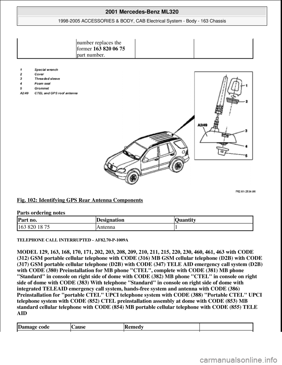 MERCEDES-BENZ ML430 1997  Complete Repair Manual Fig. 102: Identifying GPS Rear Antenna Components 
Parts ordering notes 
TELEPHONE CALL INTERRUPTED - AF82.70-P-1009A 
MODEL 129, 163, 168, 170, 171, 202, 203, 208, 209, 210, 211, 215, 220, 230, 460, 