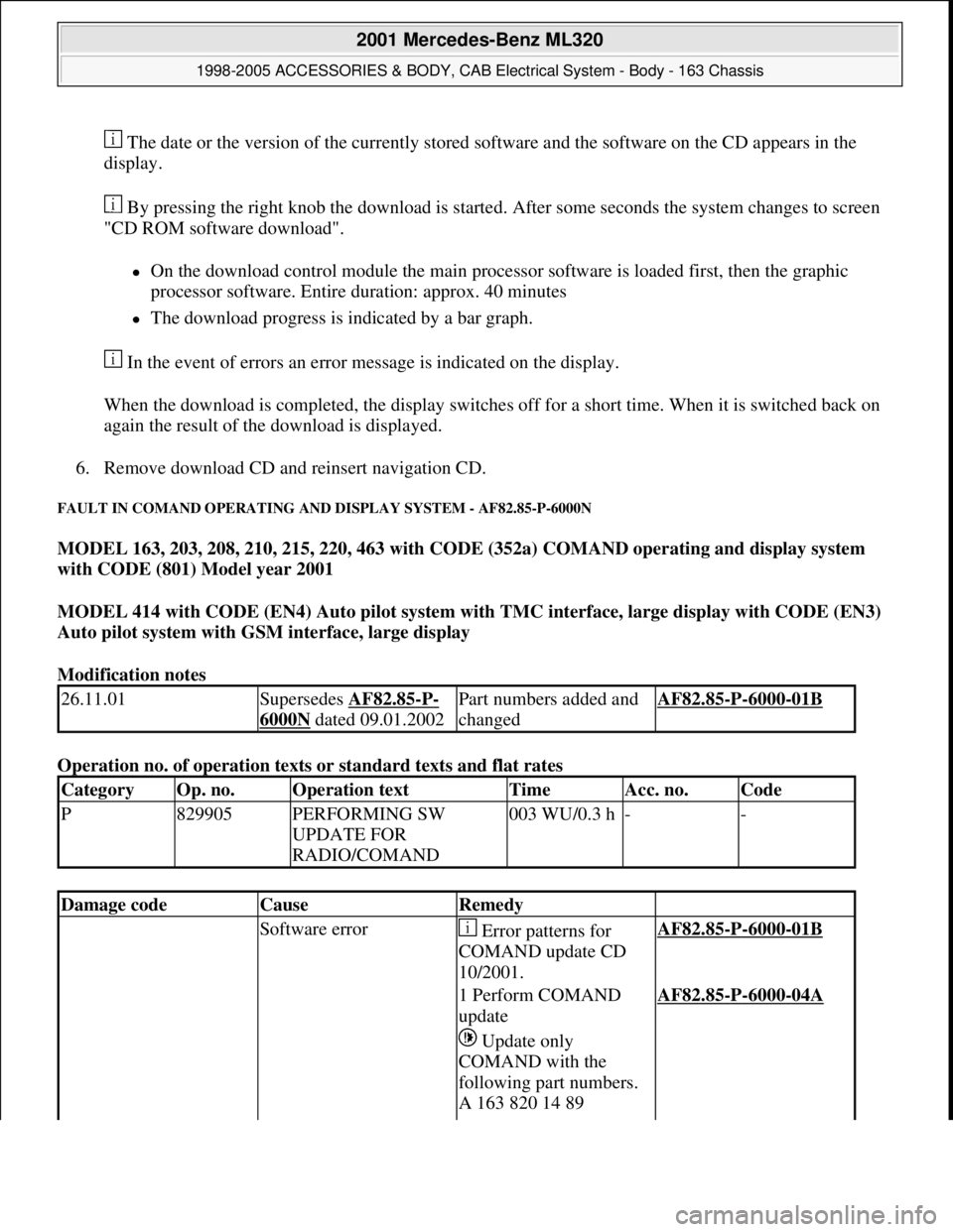MERCEDES-BENZ ML430 1997  Complete Repair Manual  The date or the version of the currently stored software and the software on the CD appears in the 
display. 
 By pressing the right knob the download is started. After some seconds the system change