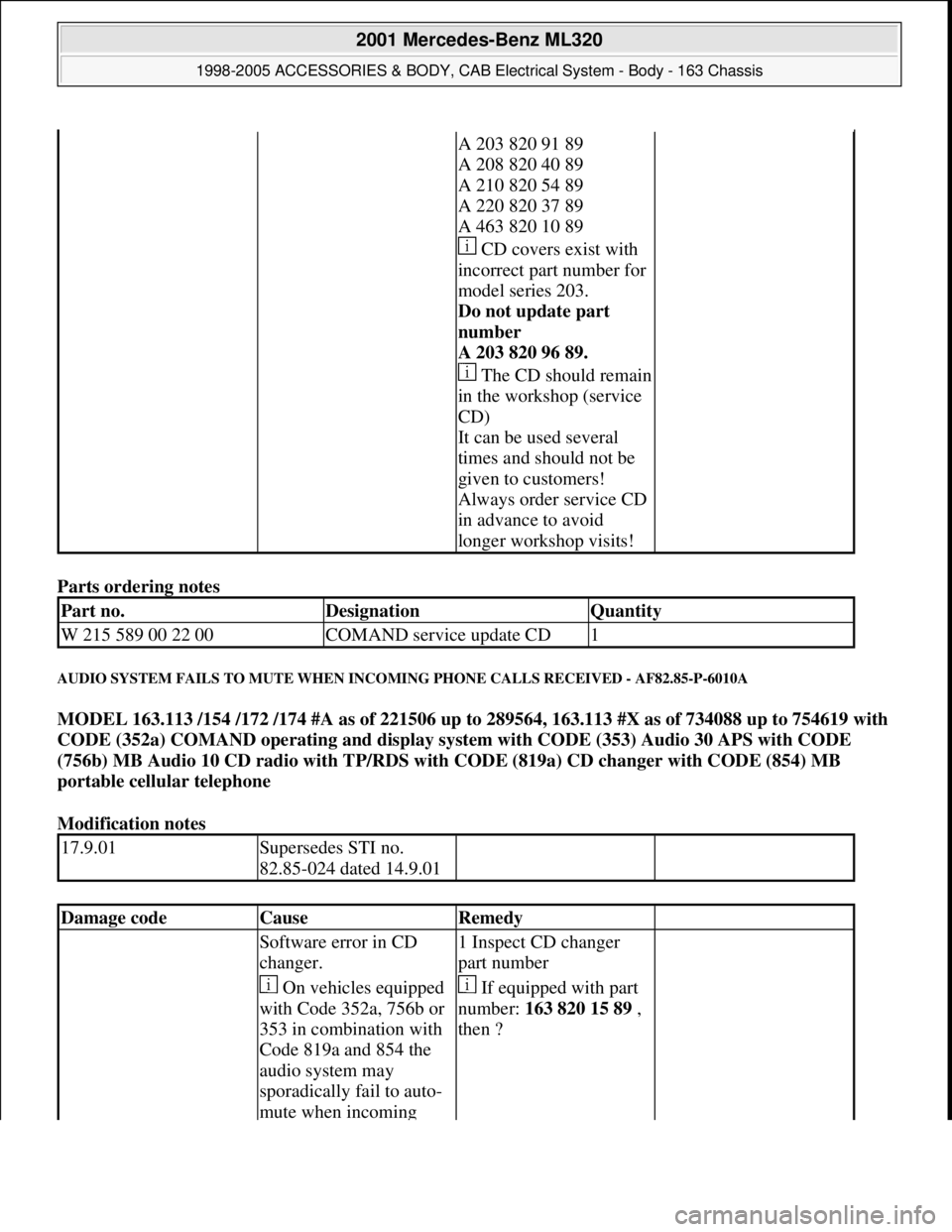 MERCEDES-BENZ ML430 1997  Complete Repair Manual Parts ordering notes 
AUDIO SYSTEM FAILS TO MUTE WHEN INCOMING PHONE CALLS RECEIVED - AF82.85-P-6010A 
MODEL 163.113 /154 /172 /174 #A as of 221506 up to 289564, 163.113 #X as of 734088 up to 754619 w