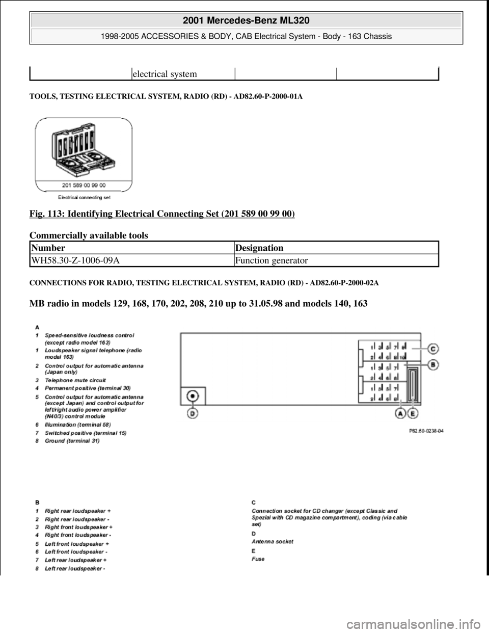 MERCEDES-BENZ ML430 1997  Complete Repair Manual TOOLS, TESTING ELECTRICAL SYSTEM, RADIO (RD) - AD82.60-P-2000-01A 
Fig. 113: Identifying Electrical Connecting Set (201 589 00 99 00) 
Commercially available tools 
CONNECTIONS FOR RADIO, TESTING ELEC