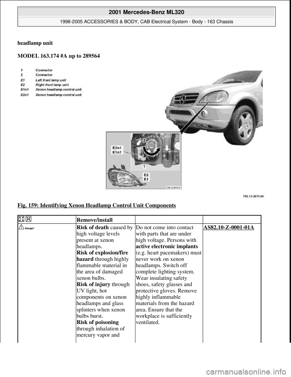 MERCEDES-BENZ ML430 1997  Complete Repair Manual headlamp unit  
MODEL 163.174 #A up to 289564  
Fig. 159: Identifying Xenon Headlamp Control Unit Components
 
  Remove/install  
 Risk of death caused by 
high voltage levels 
present at xenon 
headl