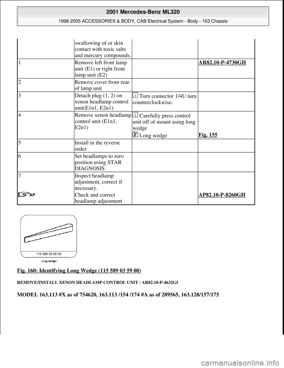 MERCEDES-BENZ ML430 1997  Complete Repair Manual Fig. 160: Identifying Long Wedge (115 589 03 59 00) 
REMOVE/INSTALL XENON HEADLAMP CONTROL UNIT - AR82.10-P-4632GI 
MODEL 163.113 #X as of 754620, 163.113 /154 /174 #A as of 289565, 163.128/157/175  
