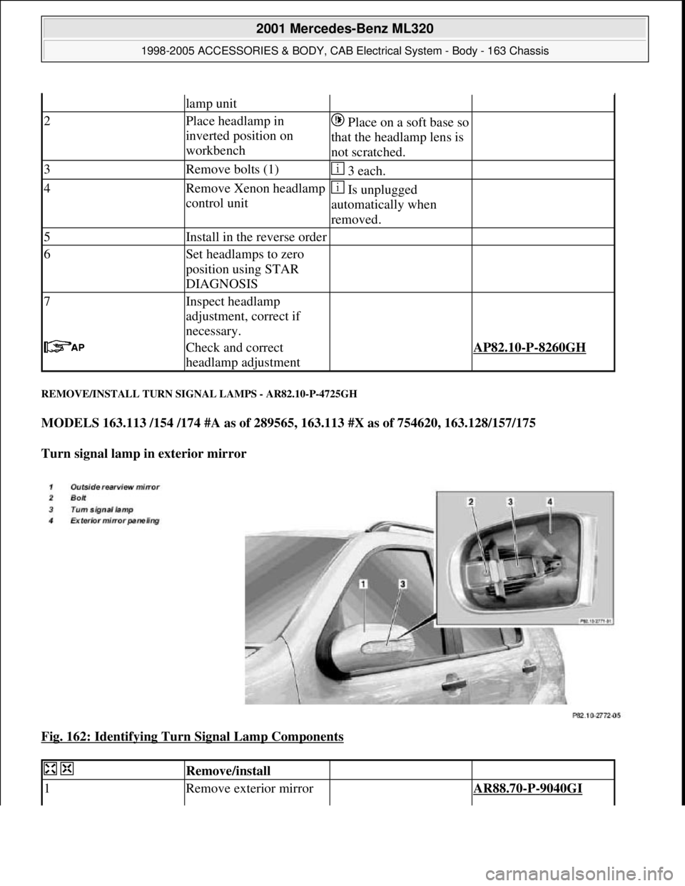 MERCEDES-BENZ ML430 1997  Complete Repair Manual REMOVE/INSTALL TURN SIGNAL LAMPS - AR82.10-P-4725GH 
MODELS 163.113 /154 /174 #A as of 289565, 163.113 #X as of 754620, 163.128/157/175  
Turn signal lamp in exterior mirror  
Fig. 162: Identifying Tu