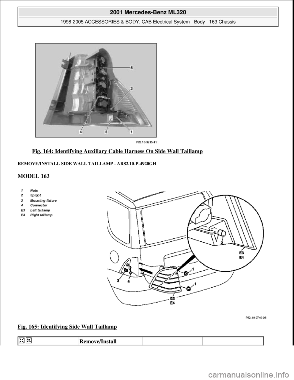MERCEDES-BENZ ML430 1997  Complete Repair Manual Fig. 164: Identifying Auxiliary Cabl e Harness On Side Wall Taillamp 
REMOVE/INSTALL SIDE WALL TAILLAMP - AR82.10-P-4920GH 
MODEL 163   
Fig. 165: Identifying Side Wall Taillamp
 
  Remove/Install  
 