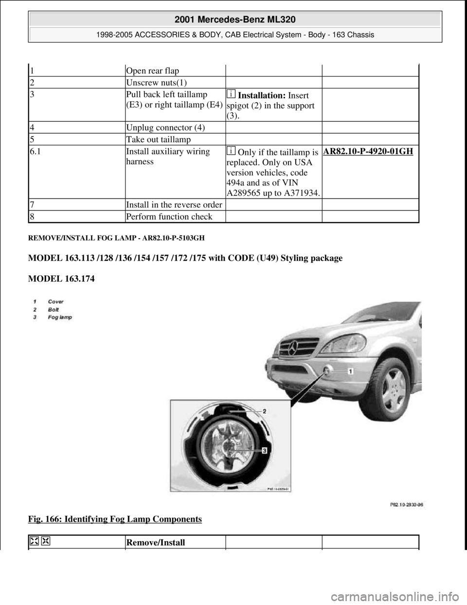 MERCEDES-BENZ ML430 1997  Complete Repair Manual REMOVE/INSTALL FOG LAMP - AR82.10-P-5103GH 
MODEL 163.113 /128 /136 /154 /157 /172 /175 with CODE (U49) Styling package  
MODEL 163.174  
Fig. 166: Identifying Fog Lamp Components
 
1Open rear flap  
