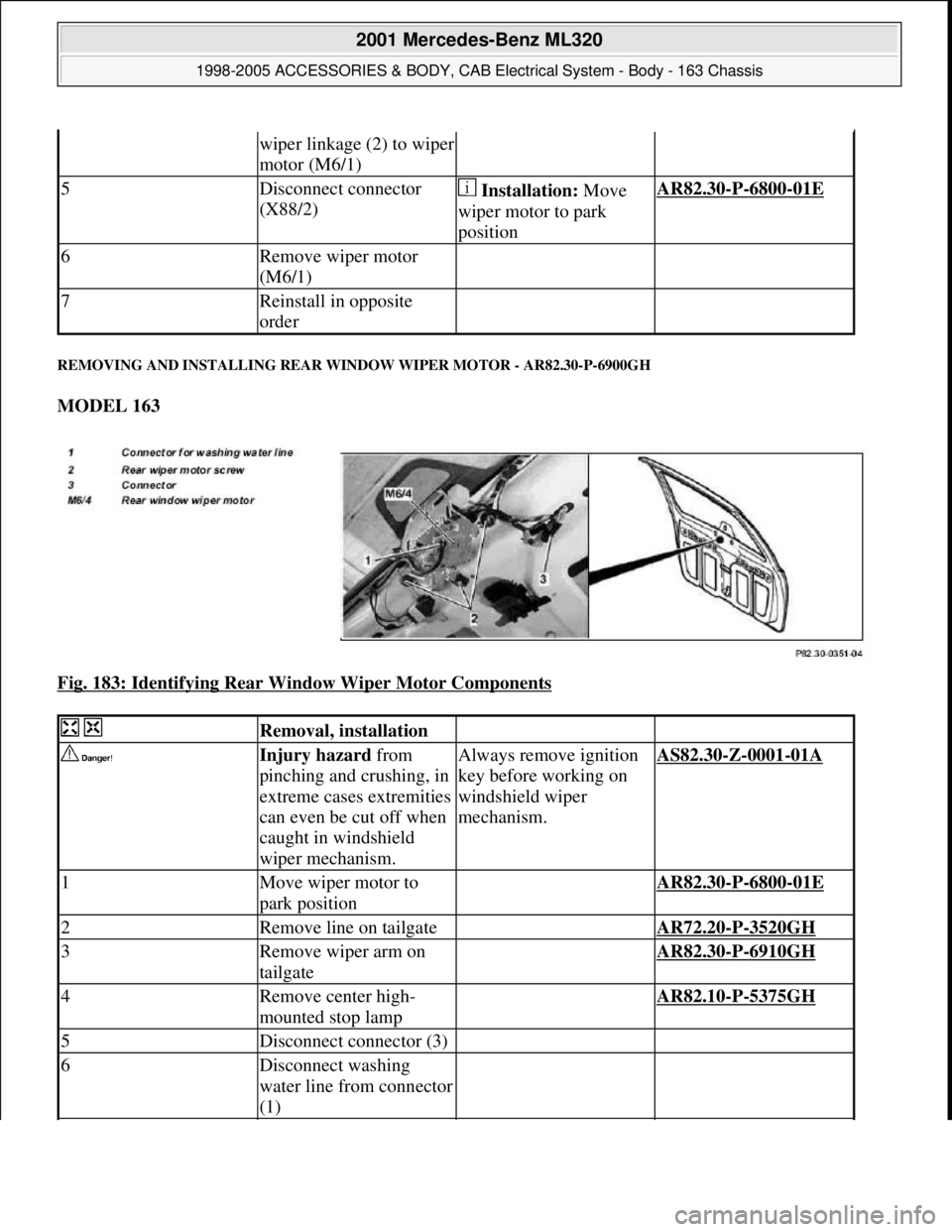 MERCEDES-BENZ ML430 1997  Complete Repair Manual REMOVING AND INSTALLING REAR WINDOW WIPER MOTOR - AR82.30-P-6900GH 
MODEL 163  
Fig. 183: Identifying Rear Window Wiper Motor Components
 
wiper linkage (2) to wiper 
motor (M6/1)
5Disconnect connecto