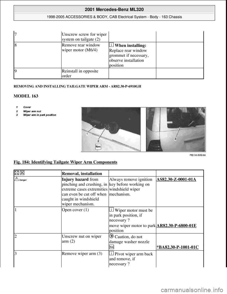 MERCEDES-BENZ ML430 1997  Complete Repair Manual REMOVING AND INSTALLING TAILGATE WIPER ARM - AR82.30-P-6910GH 
MODEL 163  
Fig. 184: Identifying Tailgate Wiper Arm Components
 
7Unscrew screw for wiper 
system on tailgate (2)  
8Remove rear window 