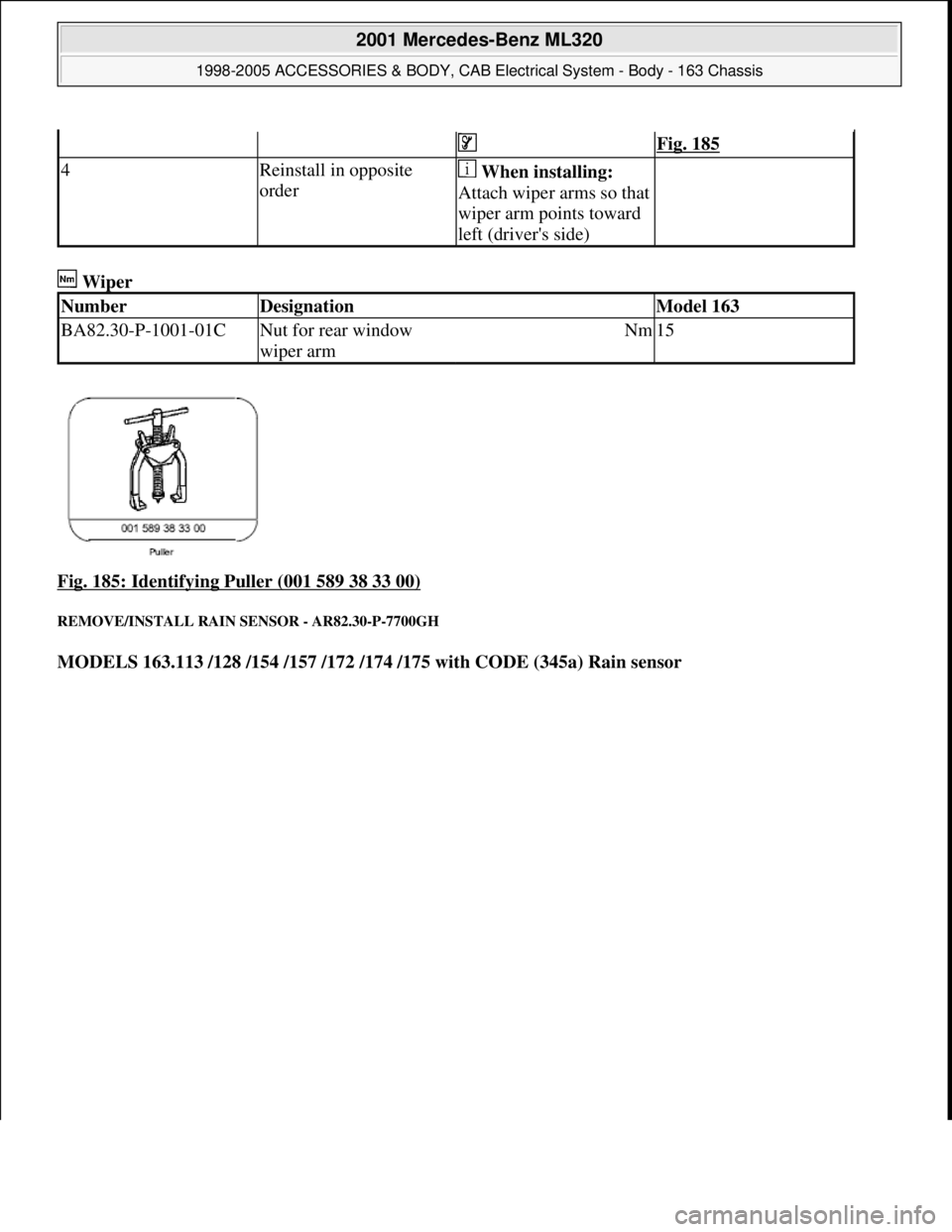 MERCEDES-BENZ ML430 1997  Complete Repair Manual  Wiper 
Fig. 185: Identifying Puller (001 589 38 33 00)
 
REMOVE/INSTALL RAIN SENSOR - AR82.30-P-7700GH 
MODELS 163.113 /128 /154 /157 /172 /174 /175 with CODE (345a) Rain sensor  
   Fig. 185
4Reinst