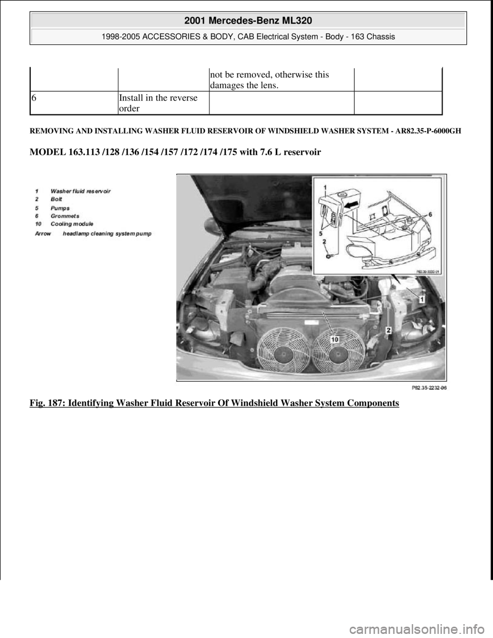 MERCEDES-BENZ ML430 1997  Complete Repair Manual REMOVING AND INSTALLING WASHER FLUID RESERVOIR OF WINDSHIELD WASHER SYSTEM - AR82.35-P-6000GH 
MODEL 163.113 /128 /136 /154 /157 /172 /174 /175 with 7.6 L reservoir  
Fig. 187: Identifying Washer Flui
