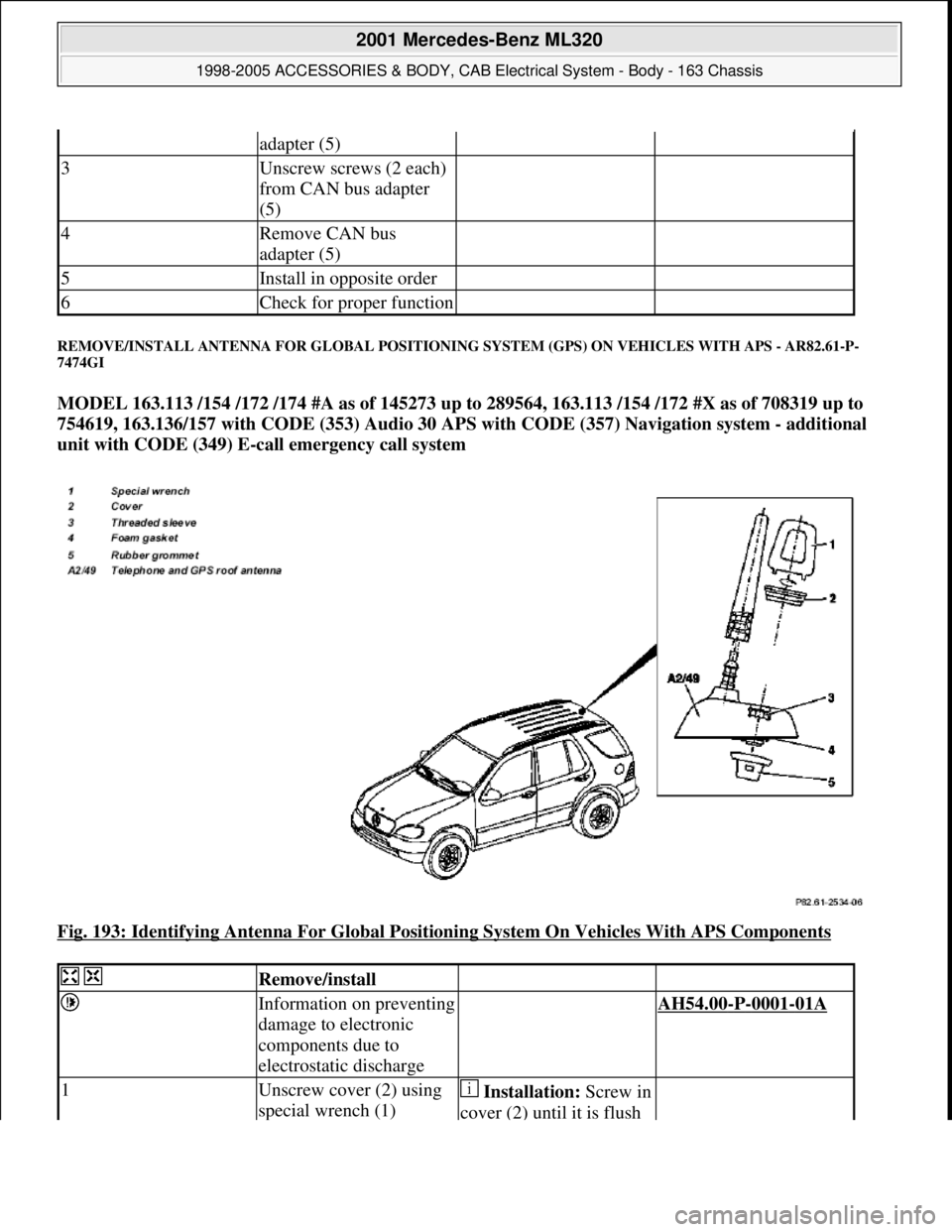 MERCEDES-BENZ ML430 1997  Complete Repair Manual REMOVE/INSTALL ANTENNA FOR GLOBAL POSITIONING SYSTEM (GPS) ON VEHICLES WITH APS - AR82.61-P-
7474GI 
MODEL 163.113 /154 /172 /174 #A as of 145273 up to 289564, 163.113 /154 /172 #X as of 708319 up to 