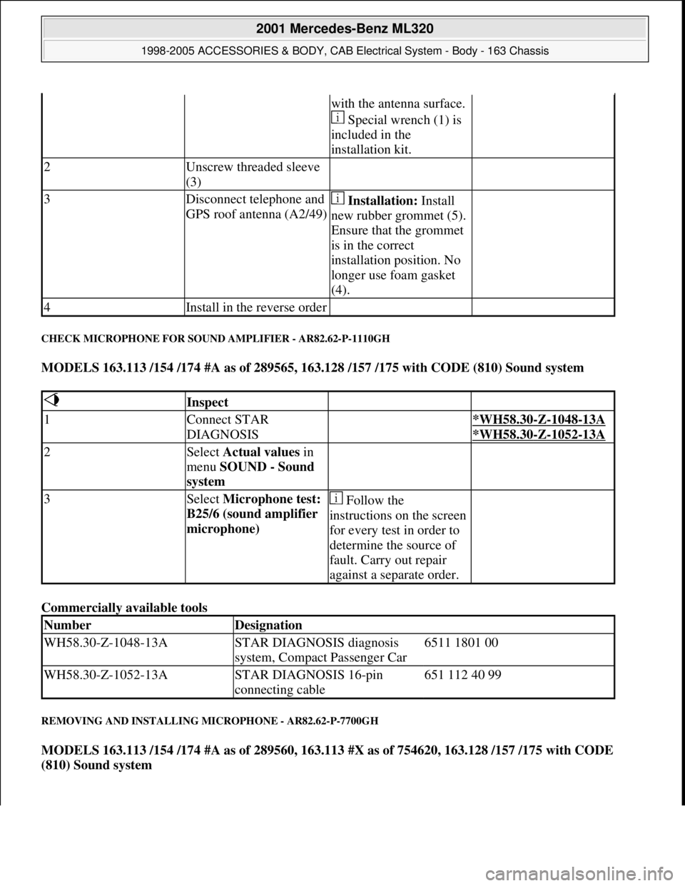 MERCEDES-BENZ ML430 1997  Complete Repair Manual CHECK MICROPHONE FOR SOUND AMPLIFIER - AR82.62-P-1110GH 
MODELS 163.113 /154 /174 #A as of 289565, 163.128 /157 /175 with CODE (810) Sound system  
Commercially available tools 
REMOVING AND INSTALLIN