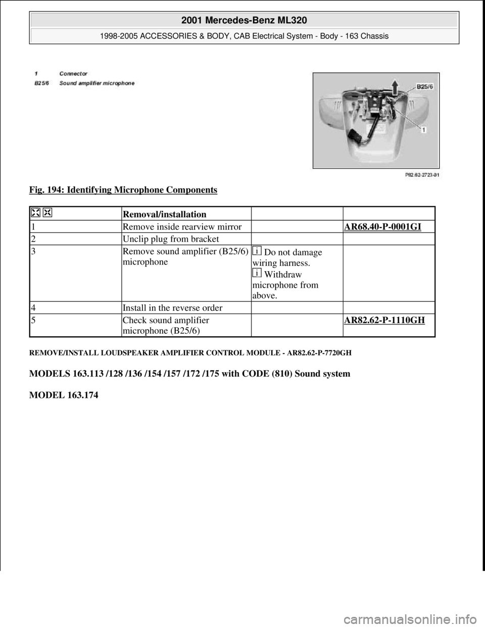 MERCEDES-BENZ ML430 1997  Complete Repair Manual Fig. 194: Identifying Microphone Components 
REMOVE/INSTALL LOUDSPEAKER AMPLIFIER CONTROL MODULE - AR82.62-P-7720GH 
MODELS 163.113 /128 /136 /154 /157 /172 /175 with CODE (810) Sound system  
MODEL 1