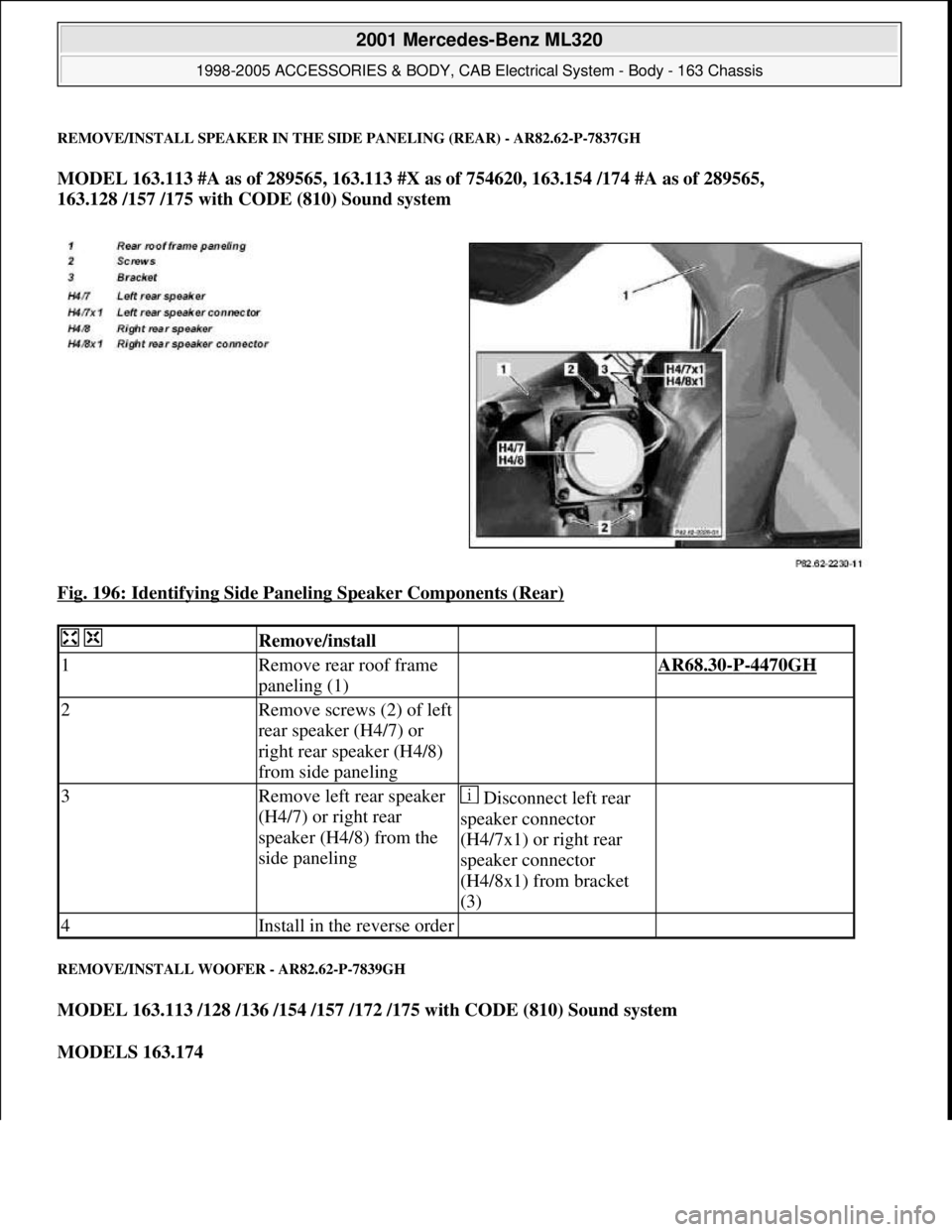 MERCEDES-BENZ ML430 1997  Complete Repair Manual REMOVE/INSTALL SPEAKER IN THE SIDE PANELING (REAR) - AR82.62-P-7837GH
MODEL 163.113 #A as of 289565, 163.113 #X as of 754620, 163.154 /174 #A as of 289565, 
163.128 /157 /175 with CODE (810) Sound sys
