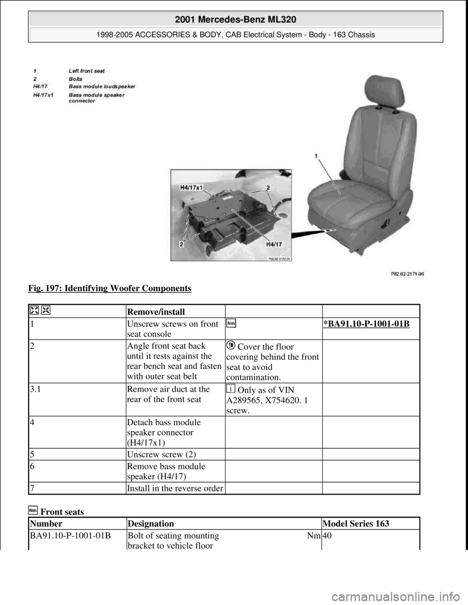 MERCEDES-BENZ ML430 1997  Complete Repair Manual Fig. 197: Identifying Woofer Components 
 Front seats 
  Remove/install  
1Unscrew screws on front 
seat console *BA91.10-P-1001-01B
2Angle front seat back 
until it rests against the 
rear bench seat