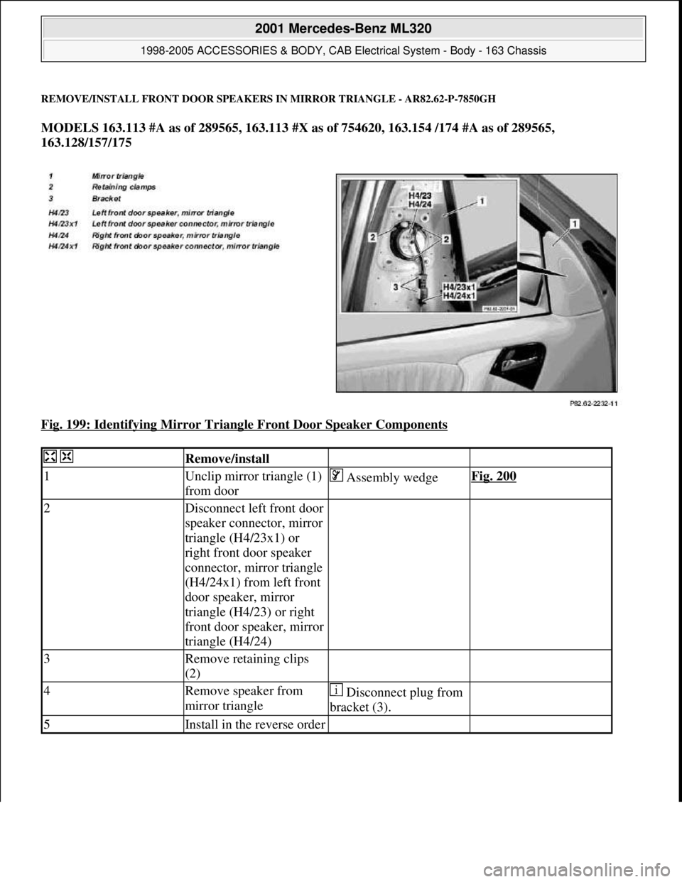 MERCEDES-BENZ ML430 1997  Complete Repair Manual REMOVE/INSTALL FRONT DOOR SPEAKERS IN MIRROR TRIANGLE - AR82.62-P-7850GH 
MODELS 163.113 #A as of 289565, 163.113 #X as of 754620, 163.154 /174 #A as of 289565, 
163.128/157/175  
Fig. 199: Identifyin